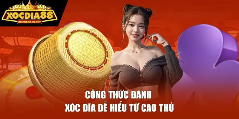 Công thức đánh xóc đĩa dễ hiểu từ cao thủ