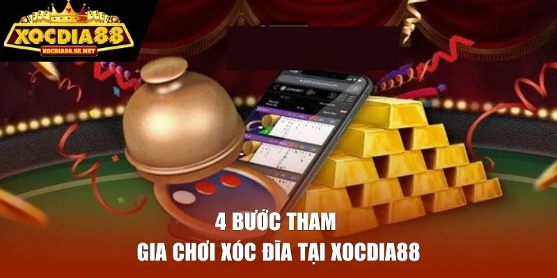 4 bước tham gia chơi Xóc Đĩa tại XOCDIA88