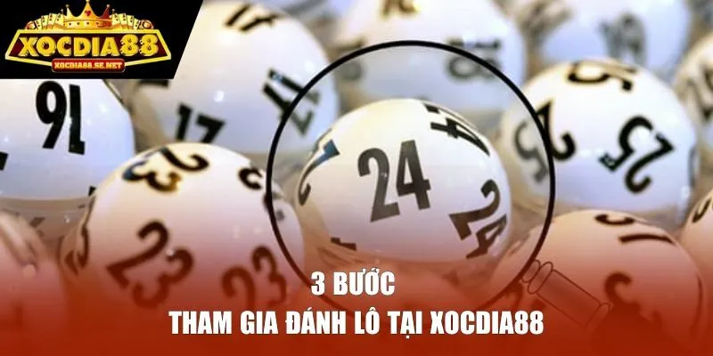 3 bước tham gia đánh lô tại XOCDIA88